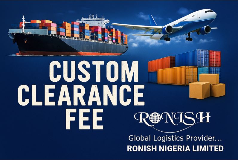 Custom Clearance Fee - Ronish Nigeria Limited